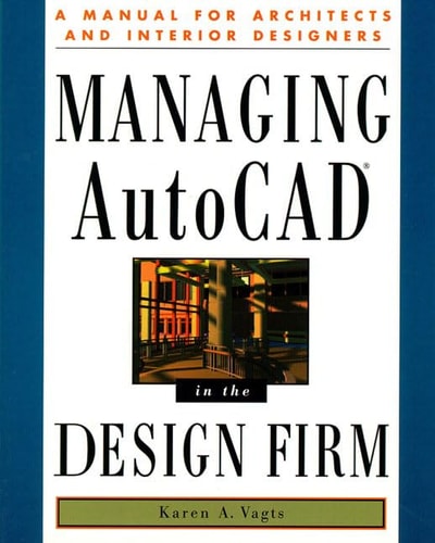 Managing AutoCAD in the Design Firm: A Manual for Architects and Interior Designers