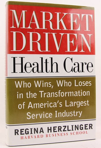 Market-driven Health Care: Who Wins, Who Loses In The Transformation Of America's Largest Service Industry
