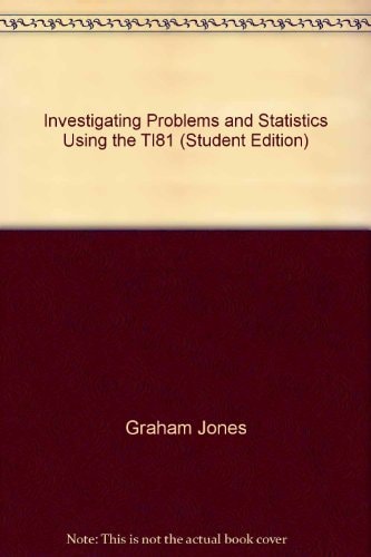Investigating Problems and Statistics Using the TI-81: Student Edition
