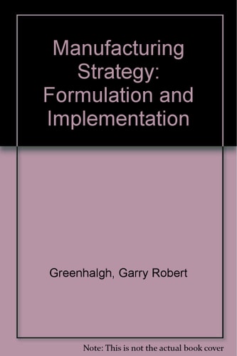Manufacturing Strategy: Formulation and Implementation