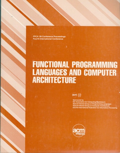 FPCA '89: The Fourth International Conference on Functional Programming Languages and Computer Architecture