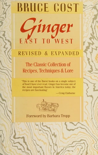 Ginger East to West: The Classic Collection of Recipes, Techniques, and Lore