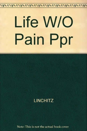 Life Without Pain: Free Yourself from Chronic Back Pain, Headache, Arthritis Pain, and More, Without Surgery or Narcotic Drugs