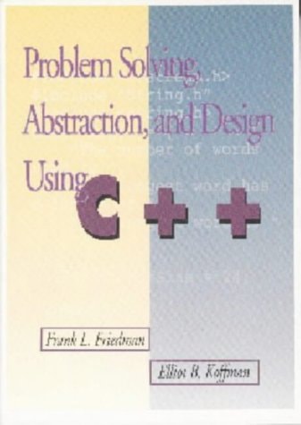 Problem Solving, Abstraction, and Design Using C++