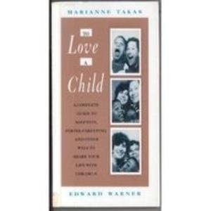 To Love a Child: A Complete Guide to Adoption, Foster Parenting, and Other Ways to Share Your Life With Children