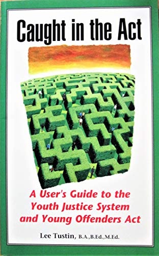 Caught in the Act: Guide to the Youth Justice System and Young Offender's Act