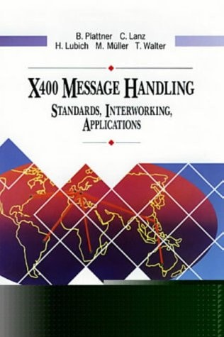 X.400 Message Handling: Standards, Interworking, Applications