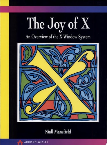The Joy of X: An Overview of the X Window System