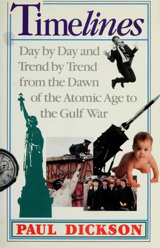 Timelines: Day By Day And Trend By Trend From The Dawn Of The Atomic Age To The Gulf War