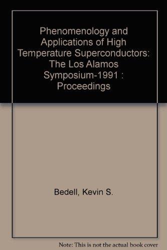 Phenomenology and Applications of High Temperature Superconductors: The Los Alamos Symposium 1991