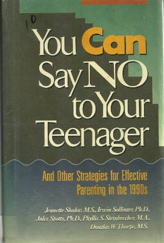 You Can Say No to Your Teenager: And Other Strategies for Effective Parenting in the 1990s