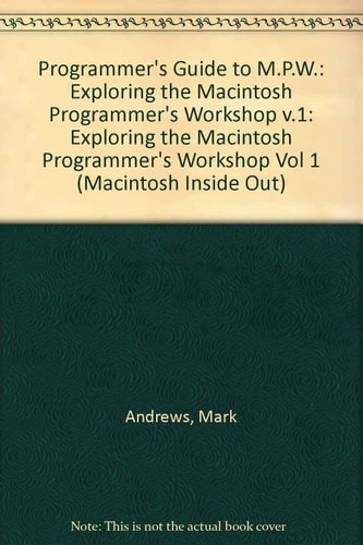 Programmer's Guide to MPW: Exploring the Macintosh Programmer's Workshop