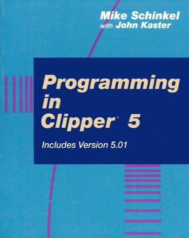 Programming in Clipper 5: Includes Version 5.01