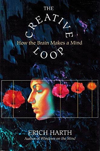 The Creative Loop: How The Brain Makes A Mind