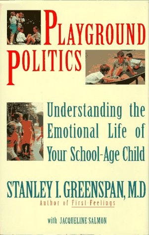 Playground Politics: Understanding The Emotional Life Of Your School-age Child