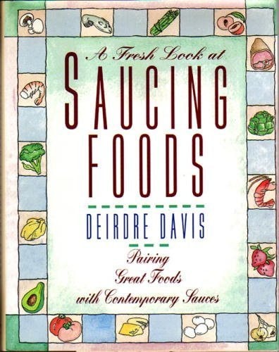 A Fresh Look At Saucing Foods: Pairing Great Foods With Contemporary Sauces