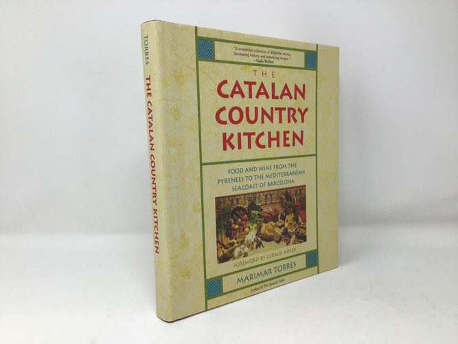 The Catalan Country Kitchen: Food and Wine from the Pyrenees to the Mediterranean Seacoast of Barcelona