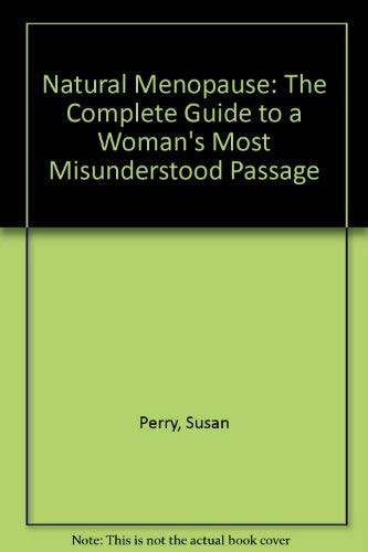 Natural Menopause: The Complete Guide To A Woman's Most Misunderstood Passage