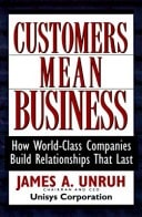 Customers Mean Business: How World-class Companies Build Relationships That Last