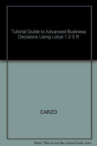 Advanced Business Decisions Using Lotus 1-2-3 Release 2.3
