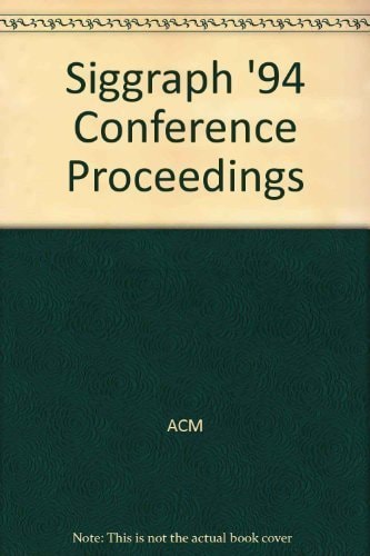 SIGGRAPH 1994 Conference Proceedings: Computer Graphics Annual Conference Series