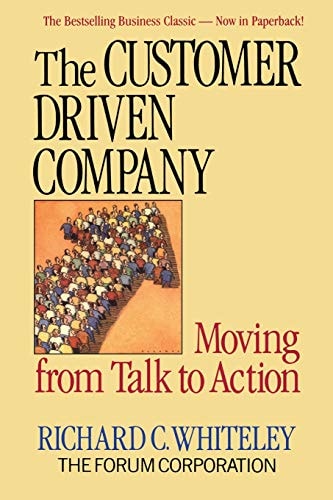 The Customer-Driven Company: Moving from Talk to Action