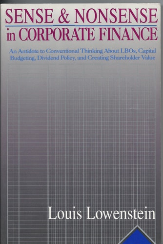 Sense and Nonsense in Corporate Finance: An Antidote to Conventional Thinking About LBOs, Capital Budgeting, Dividend Policy, and Creating Shareholder Value