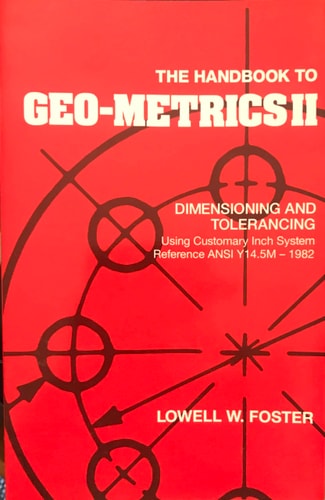 The Handbook to Geo-Metrics II: Dimensioning and Tolerancing Using Customary Inch System
