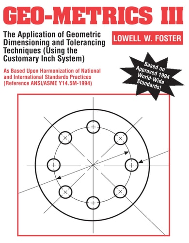 Geo-Metrics III: The Application of Geometric Dimensioning and Tolerancing Techniques