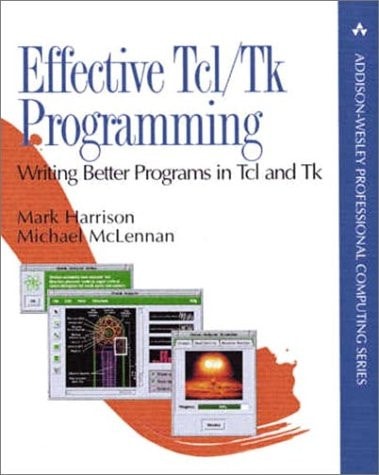 Effective Tcl/Tk Programming: Writing Better Programs with Tcl and Tk