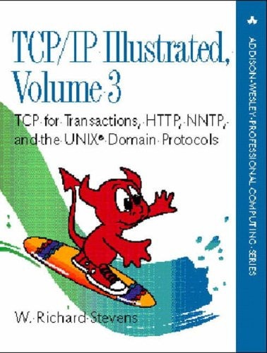 TCP/IP Illustrated: Volume 3: TCP for Transactions, HTTP, NNTP and the Unix Domain Protocols