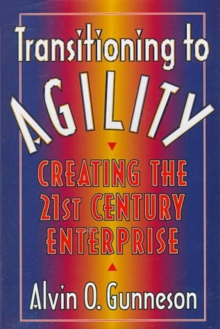 Transitioning to Agility: Creating the 21st Century Enterprise