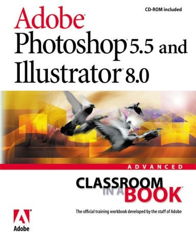 Adobe Photoshop 5.5 and Illustrator 8.0 Advanced Classroom in a Book