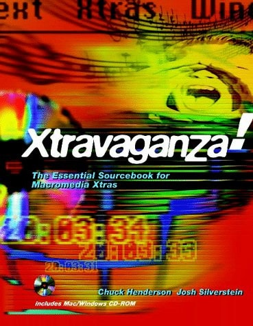 Xtravaganza!: The Essential Sourcebook for Macromedia Xtras