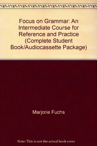 Focus on Grammar: An Intermediate Course for Reference and Practice
