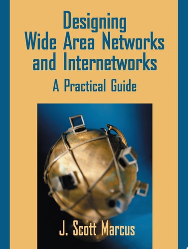 Designing Wide Area Networks and Internetworks: A Practical Guide