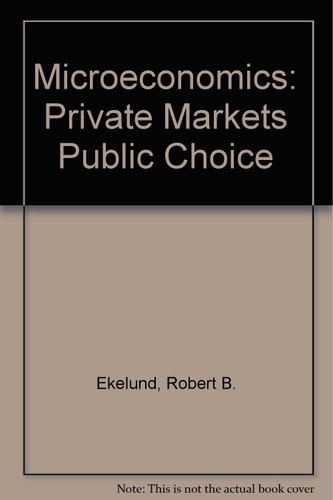 Microeconomics: Private Markets and Public Choice