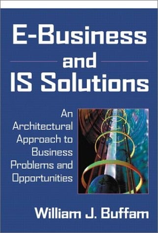 E-Business and IS Solutions: An Architectural Approach to Business Problems and Opportunities