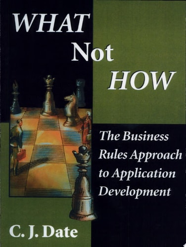 What Not How: The Business Rules Approach to Application Development