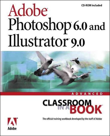 Adobe Photoshop 6.0 and Illustrator 9.0 Advanced Classroom in a Book