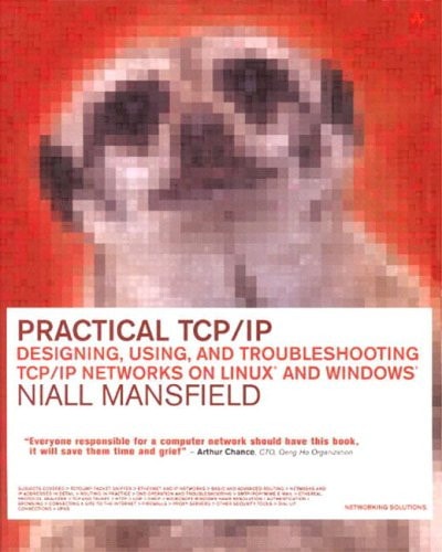 Practical TCP/IP: Designing, Using and Troubleshooting TCP/IP Networks on Linux and Windows