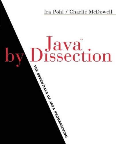 Java by Dissection: The Essentials of Java Programming