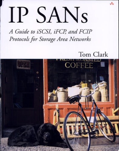 IP SANs: A Guide to iSCSI, iFCP, and FCIP Protocols for Storage Area Networks