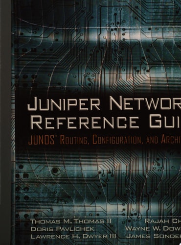 Juniper Networks Reference Guide: Junos Routing, Configuration, and Architecture