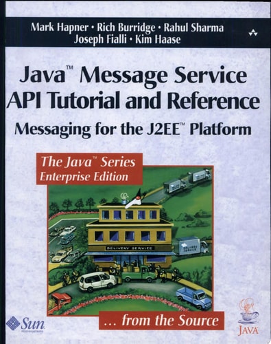 Java Message Service API Tutorial and Reference: Messaging for the J2EE Platform
