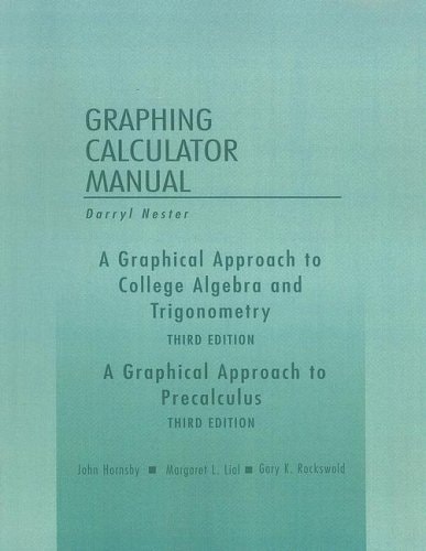 A Graphical Approach to College Algebra and Trigonometry / A Graphical Approach to Precalculus: Graphing Calculator Manual