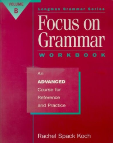 Focus on Grammar: An Advanced Course for Reference and Practice (Split Workbook B)