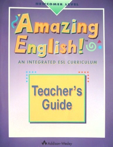 Amazing English: An Integrated ESL Curriculum Teacher's Guide (Newcomer Level)