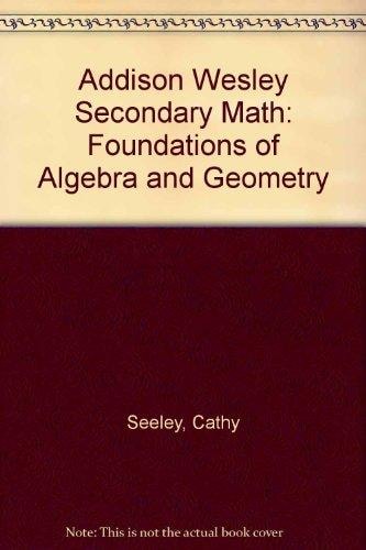 Addison Wesley Secondary Math: Foundations of Algebra and Geometry