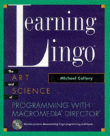 Learning Lingo: The Art and Science of Programming with Macromedia Director